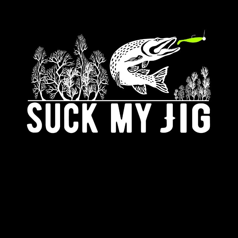 Pike Funny Saying Suck My Jig Predator Angler