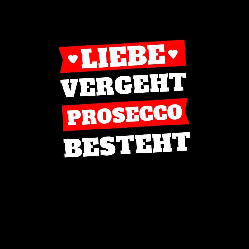 Liebe vergeht Prosecco besteht
