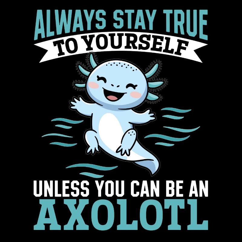 Mignon axolotl Restez toujours fidèle à vous-même à moins que