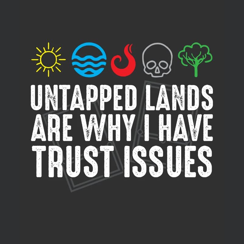 Trust Issues Untapped Lands Funny Magic Geek TCG