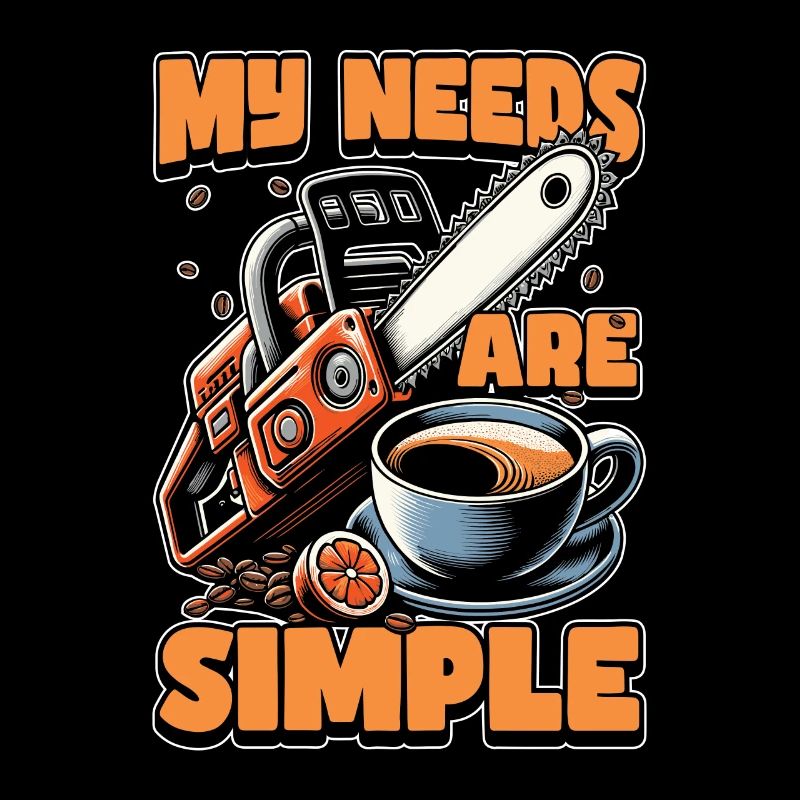 Tree Surgeon My Needs Are Simple Forest Worker
