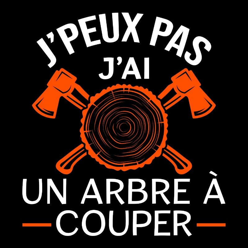 J'peux pas j'ai un arbre à couper. Humour bûcheron