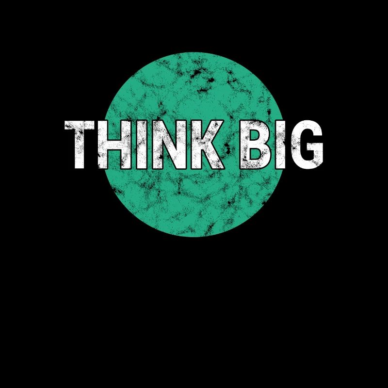 Think big think big