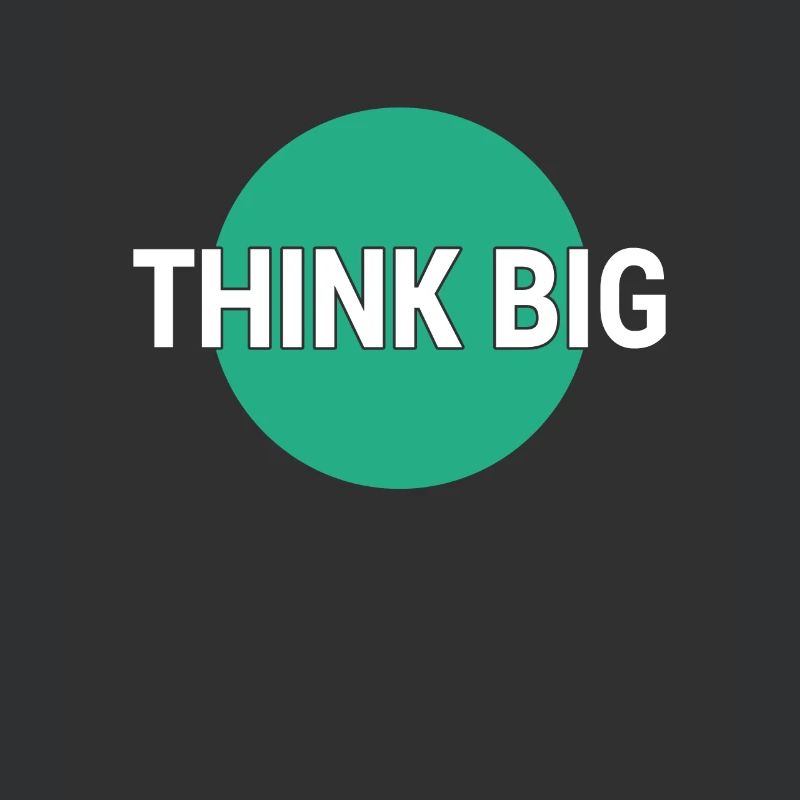 Think big think big