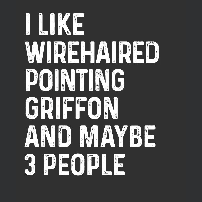 I Like Wirehaired Pointing Griffon And Maybe 3