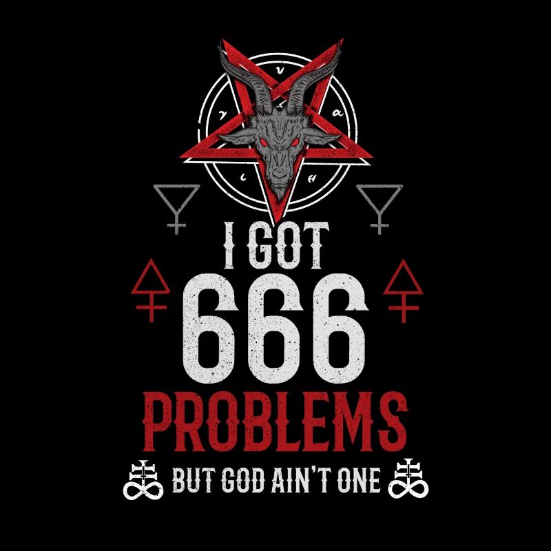 I Got 666 Problems But God Ain’t One - Occult