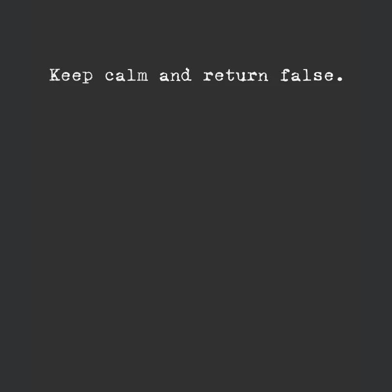 Keep Calm, Return False – Serene Coding Design