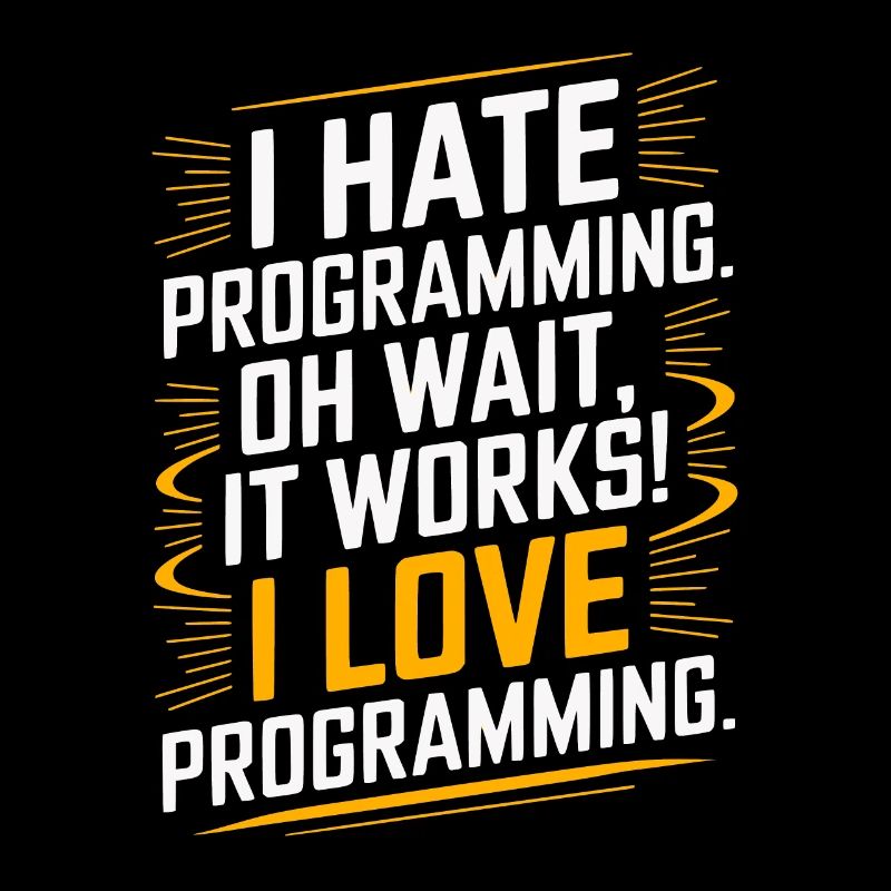 I Hate Programming Oh Wait I Love Programming