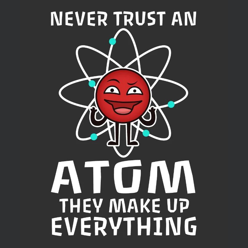 Never trust an atom they make up everything