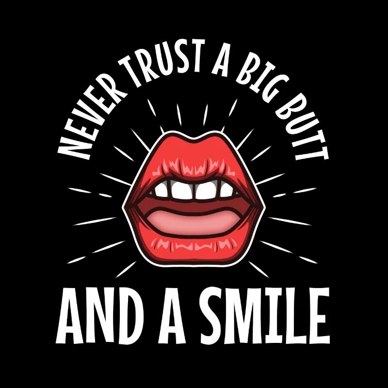 Never trust a big butt and a smile
