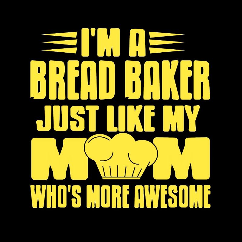 Im a bread baker mom whos more awesome