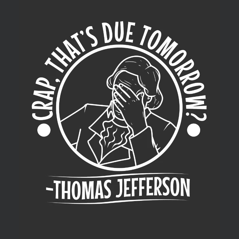 Crap thats due tomorrow thomas jefferson