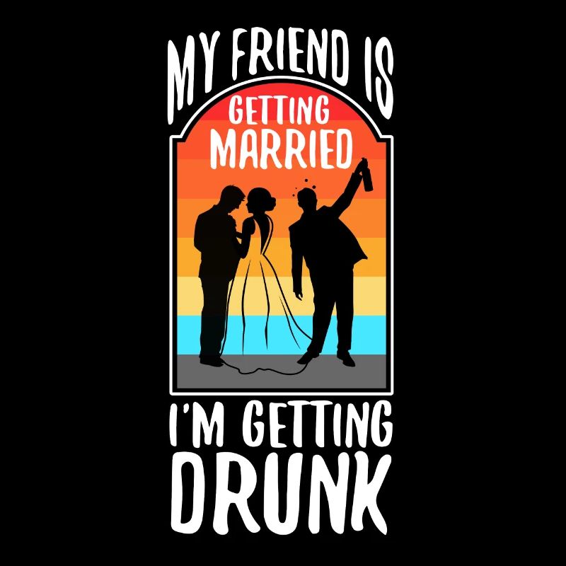 My friend is getting married, im getting drunk