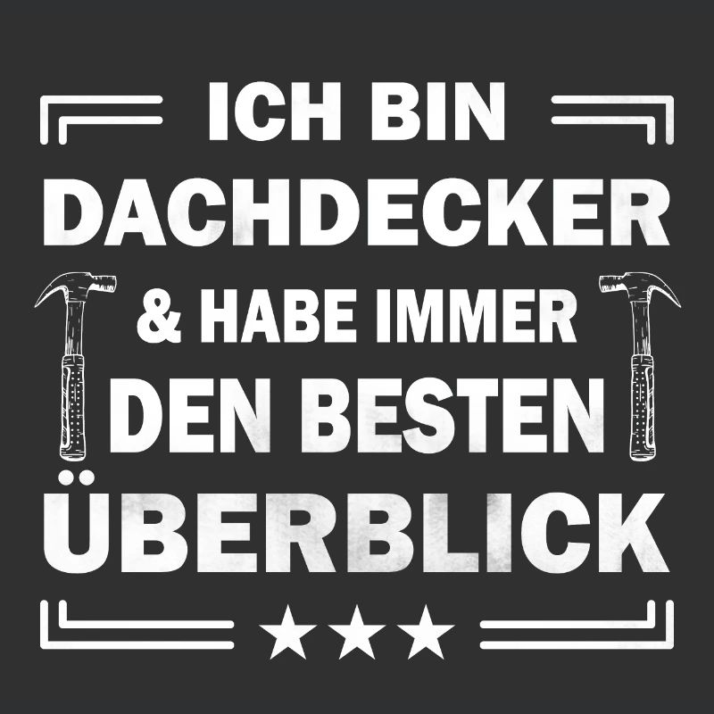 Ich bin Dachdecker & habe immer den besten ...