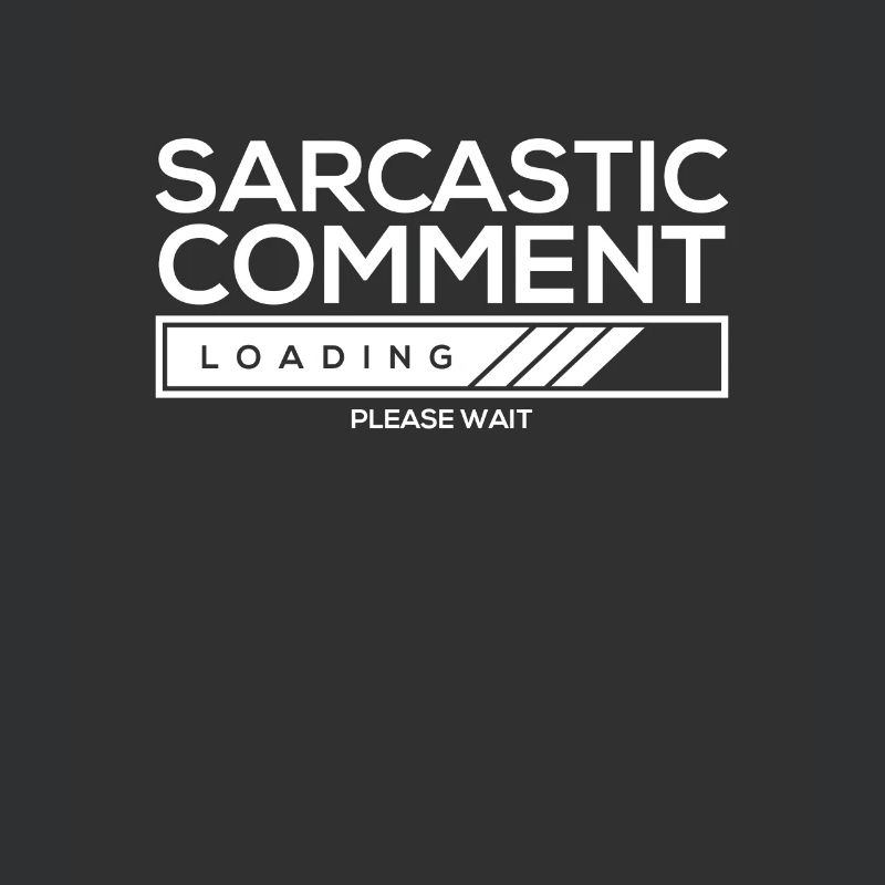 Sarcastic comment loading - please wait