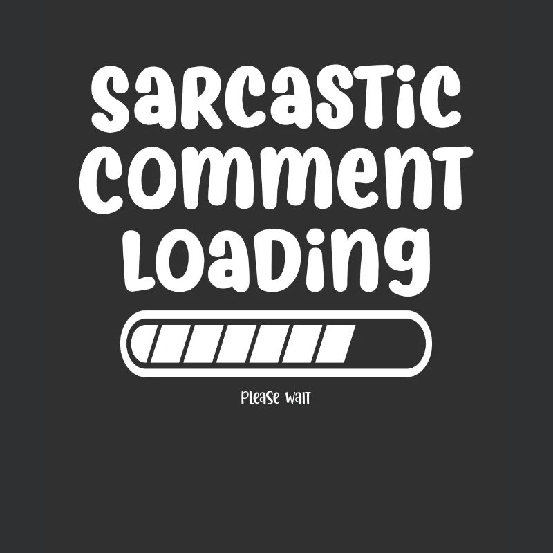 Sarcastic comment loading - please wait