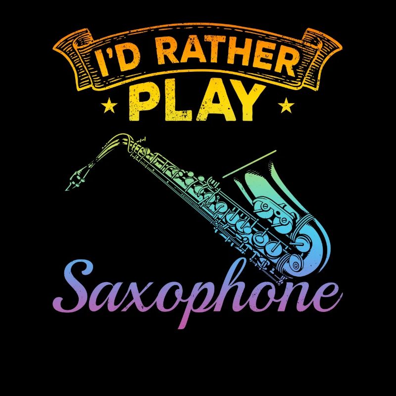 Saxophone Player Sax Player - I'd Rather Play Saxo