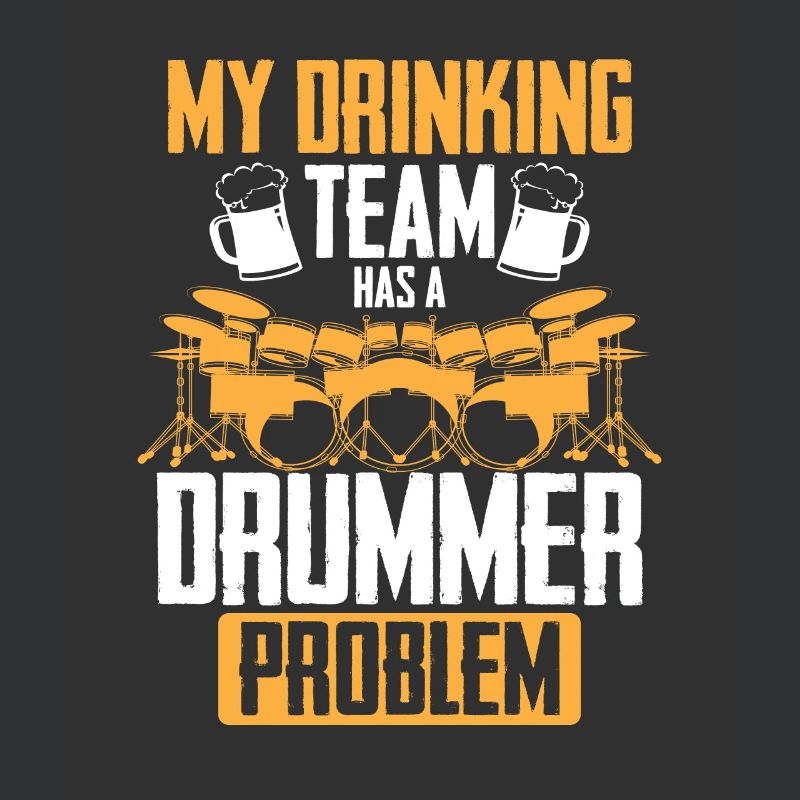My Drinking Team Has A Drummer Problem - Funny Dru