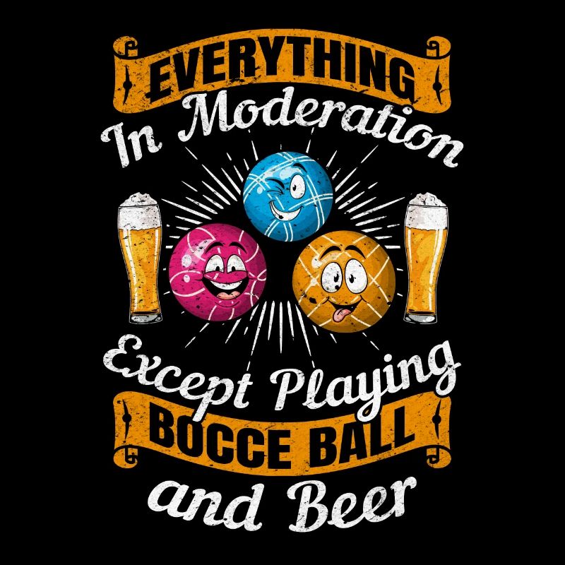 Everything In Moderation Except playing Bocce ball