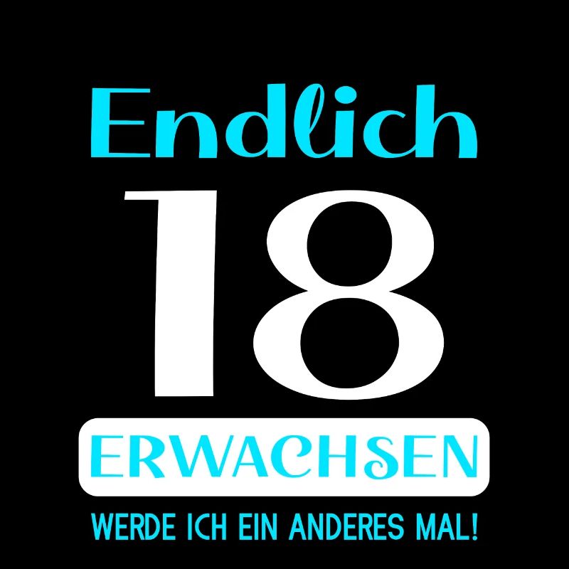 Endlich 18 erwachsen werde ich ein anderes mal