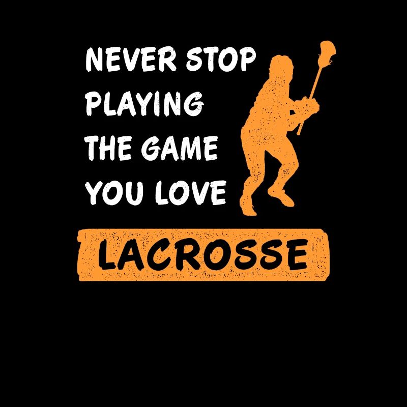Never Stop Playing the Game Lacrosse Gift