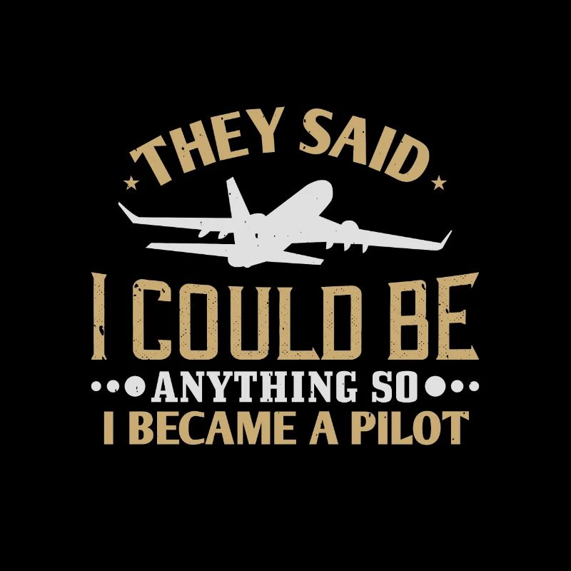 They said i could be anything so i became a pilot