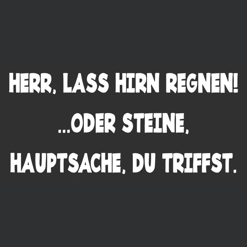Herr lass Hirn regnen oder Steine genervt Laune
