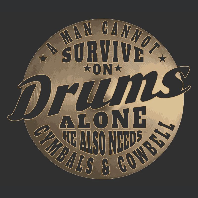 A MAN CANNOT SURVIVE ON DRUMS ALONE