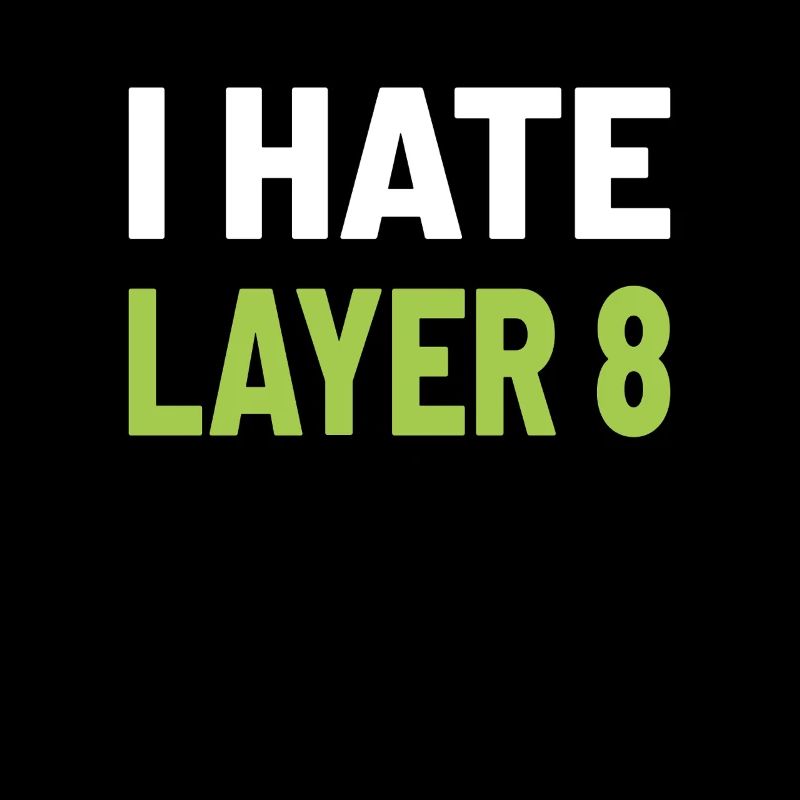 I Hate Layer 8 - IT Humor for Admins and Technicians