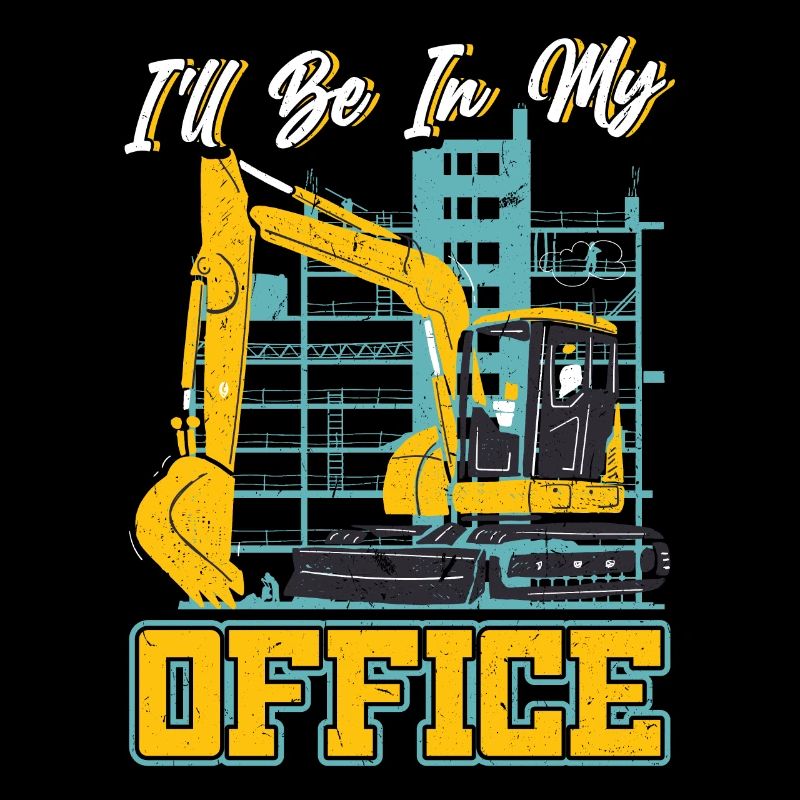 I'll Be In My Office - Excavator Operator