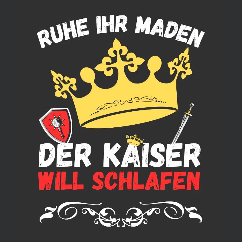 Ruhe ihr Maden der Kaiser will schlafen