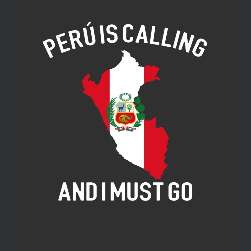 peru is calling i must go, peruvian peru
