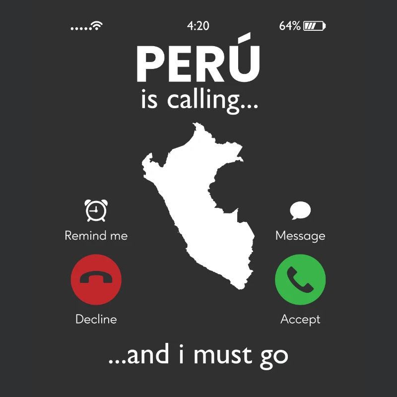 peru is calling i must go, peruvian peru