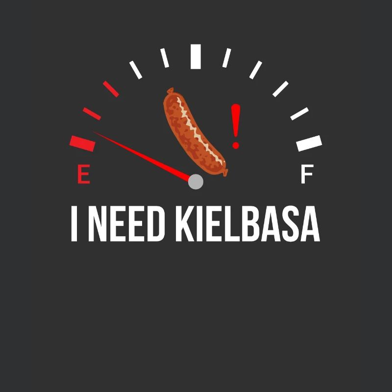 i need Kielbasa, kielbasa