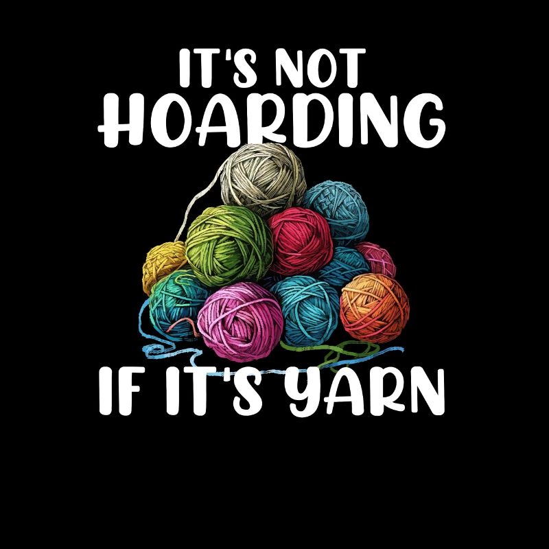 It's Not Hoarding If It's YarnYarn Knitting