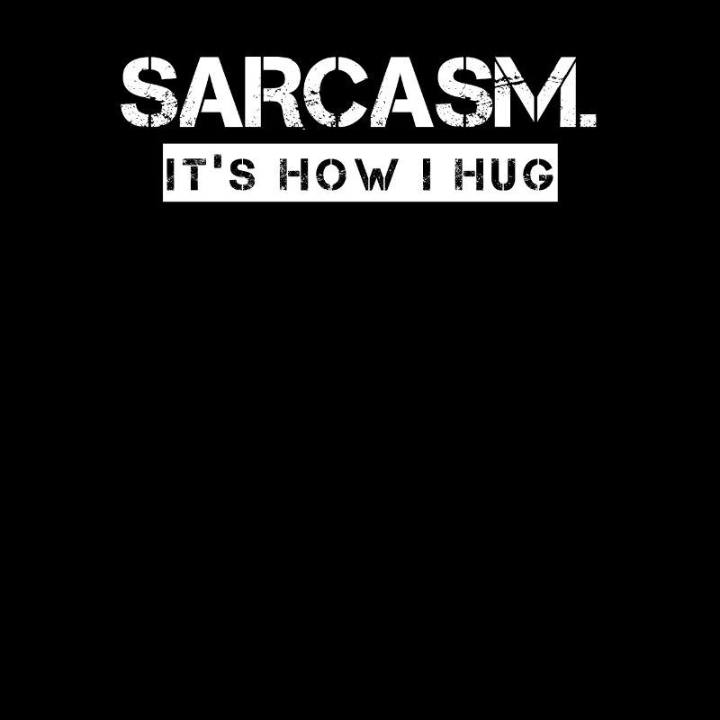 Sarcasm It's How I Hug Sarkasmus Funny Sarcasm