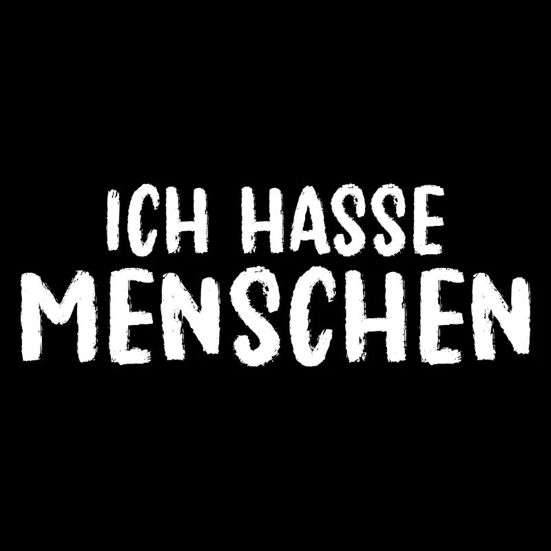 Sprüche Statement mit Spruch - Ich Hasse Menschen