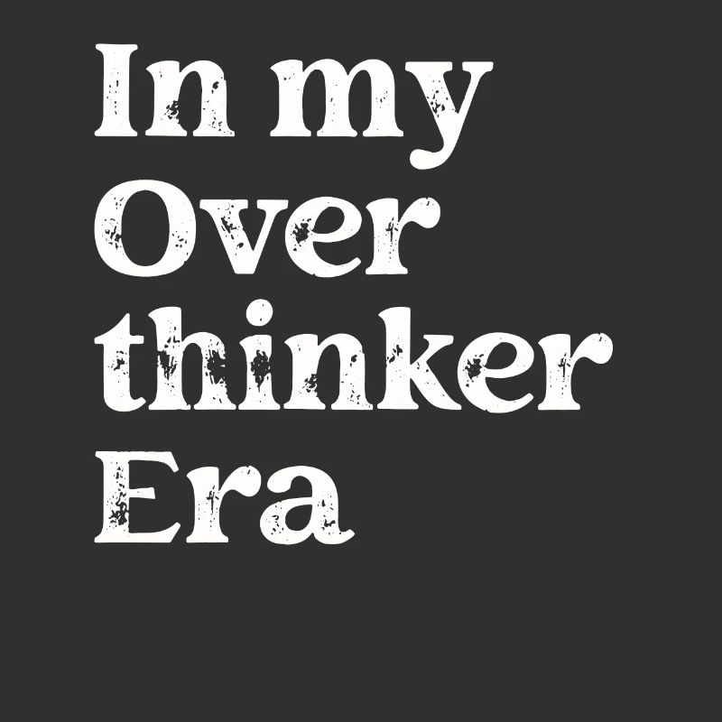 In My Overthinker Era Overthink