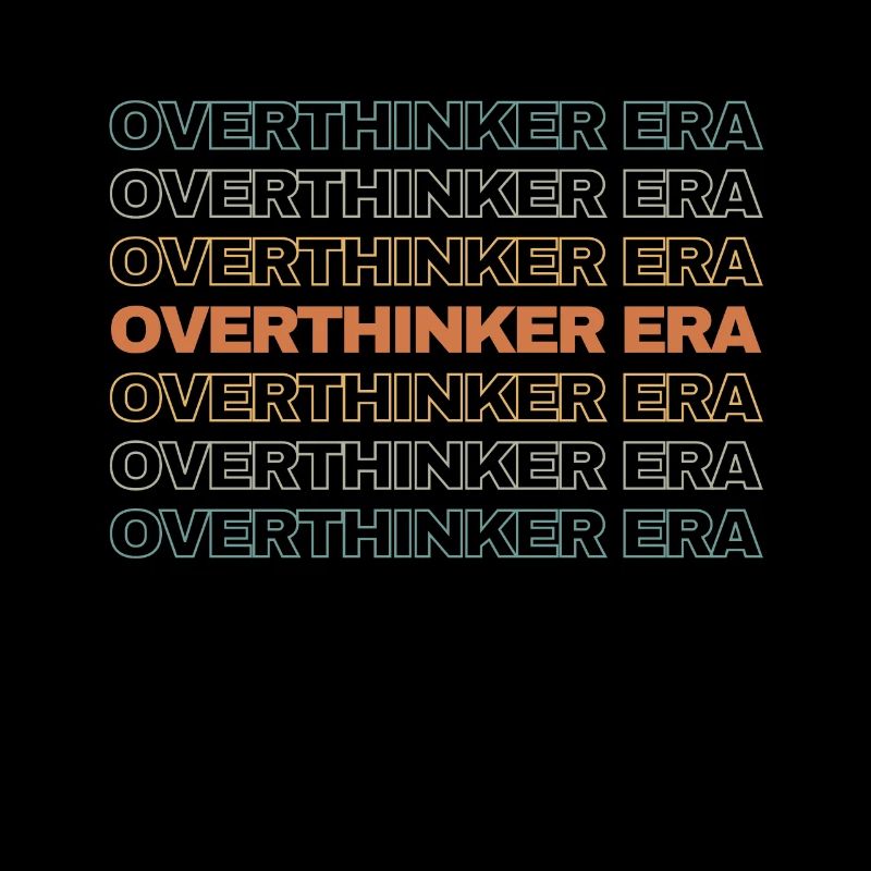 In My Overthinker Era Overthink