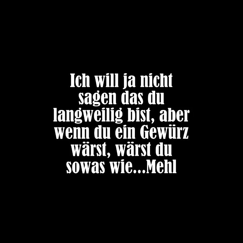 Ich will ja nicht sagen das du langweilig bist...
