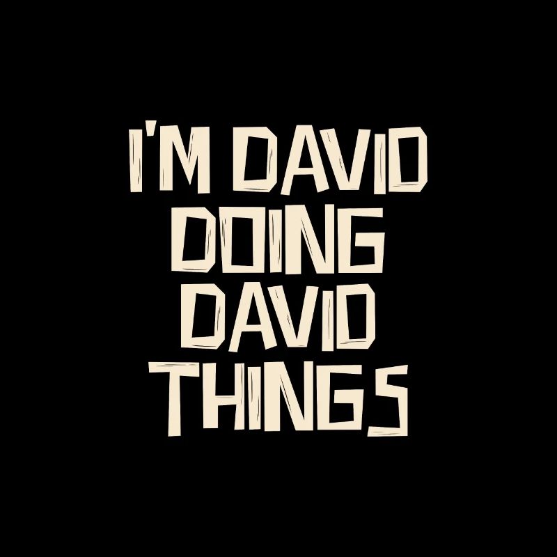 I'm David doing David things