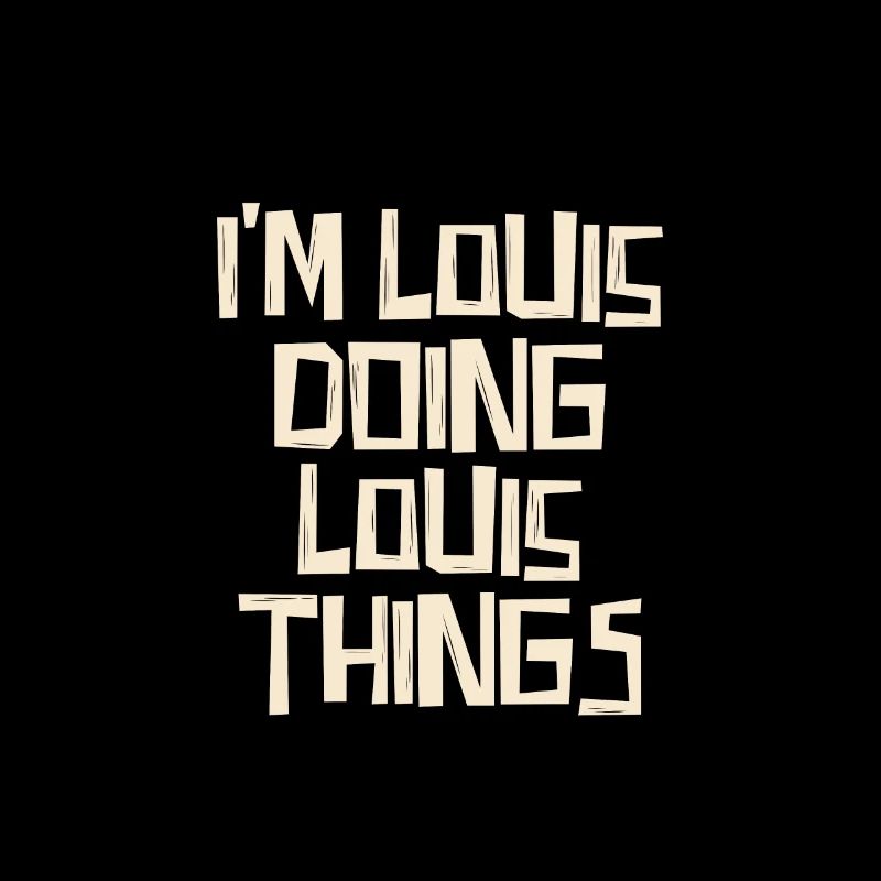 I'm Louis doing Louis things