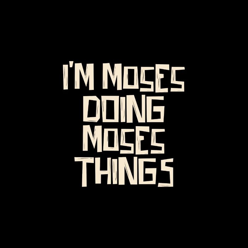 I'm Moses doing Moses things