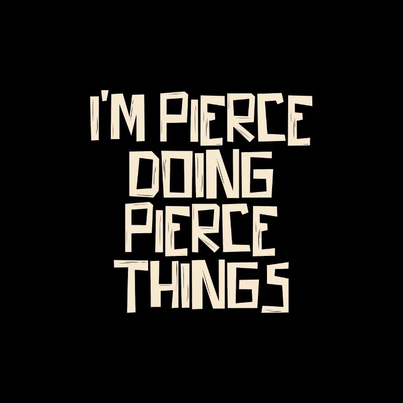 I'm Pierce doing Pierce things