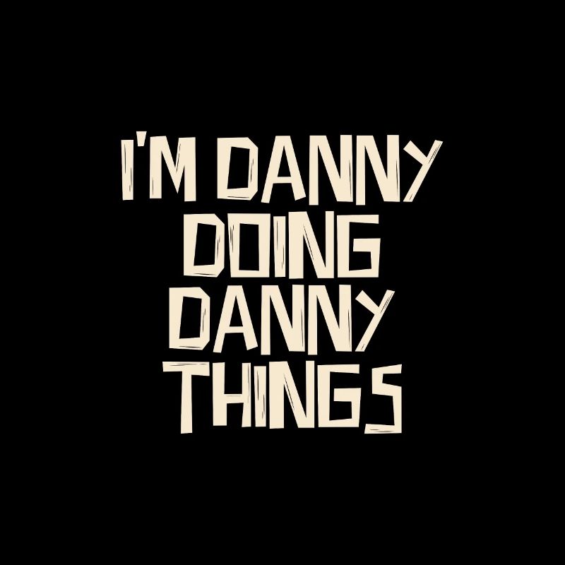 I'm Danny doing Danny things