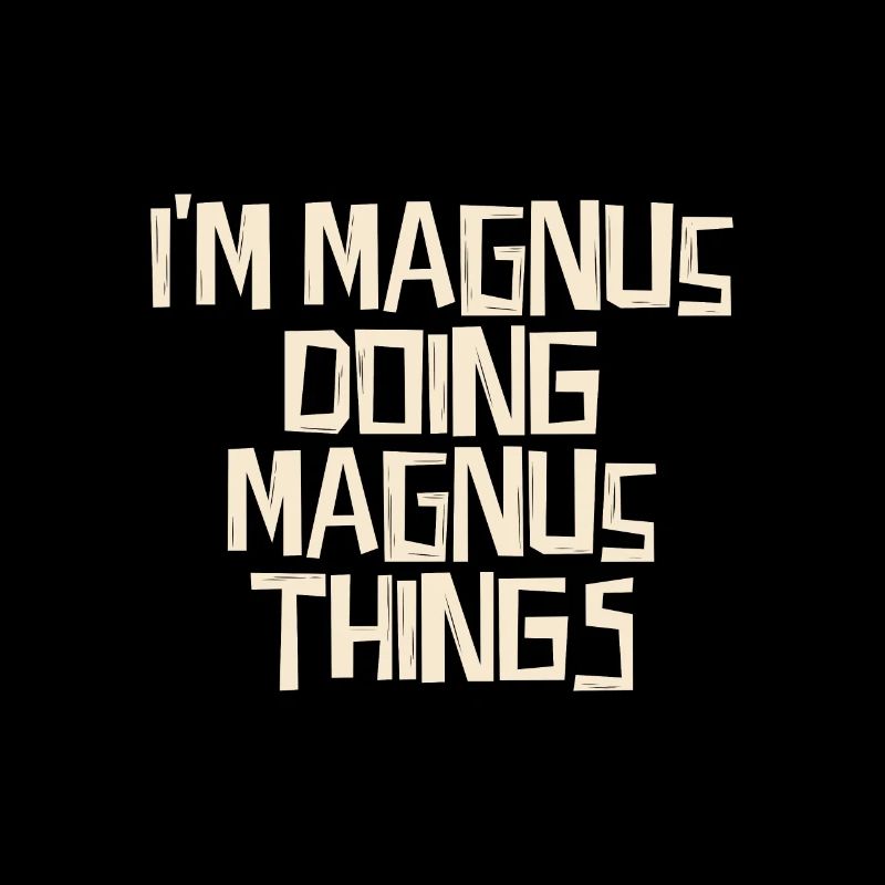 I'm Magnus doing Magnus things
