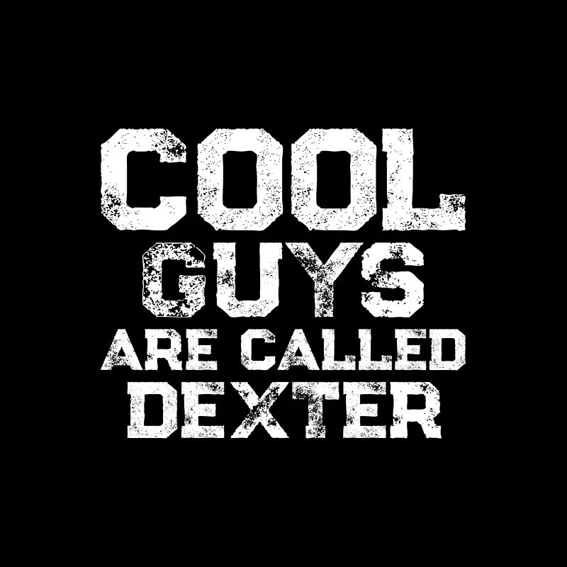 Cool guys are called Dexter