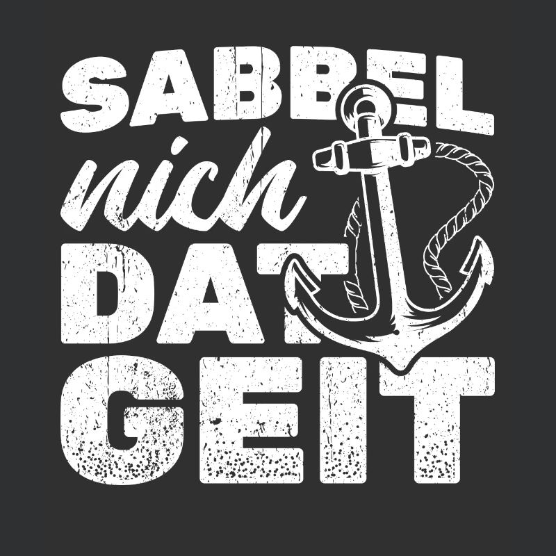 Sabbel Nich Dat Geit - Moin Anker - Norddeutsch Pl