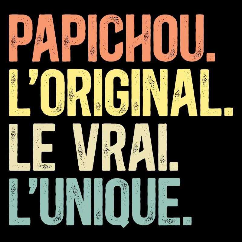 Papichou L'Original Le Vrai L'Unique Papy