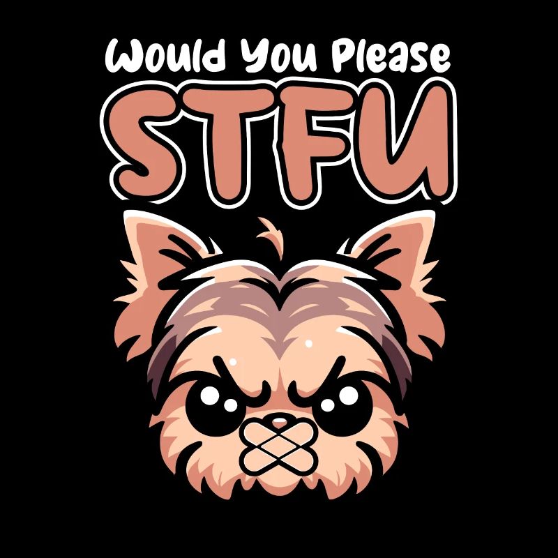Yorkshire Terrier Stfu Would You Please Shut Up